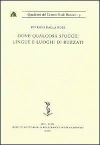 Dove qualcosa sfugge: lingue e luoghi di Buzzati - Patrizia Dalla Rosa - copertina