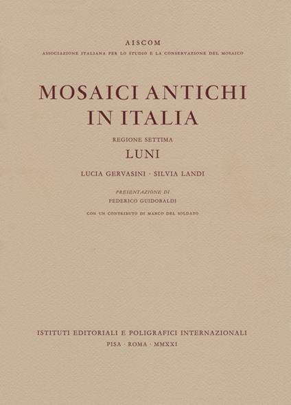 Mosaici antichi in Italia. Regione settima. Luni - Lucia Gervasini,Silvia Landi - copertina