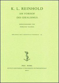 K. L. Reinhold. Am Vorhof des Idealismus. Atti del Convegno (Roma, 6-9 ottobre 2004) - copertina
