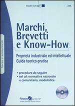 Marchi, brevetti e know-how. Proprietà industriale ed intellettuale. Guida teorico-pratica. Con CD-ROM