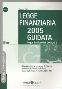 Legge finanziaria 2005 guidata. Legge 30 dicembre 2004, n. 311 - Giuseppe Vinci - copertina