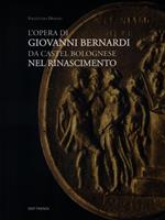 L' opera di Giovanni Bernardi da Castel Bolognese nel Rinascimento