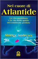 Nel cuore di Atlantide. La vita quotidiana e la vita dello spirito nel continente perduto - Shirley Andrews - copertina