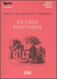 La casa fantasma - May Futrelle,Jacques Futrelle - copertina