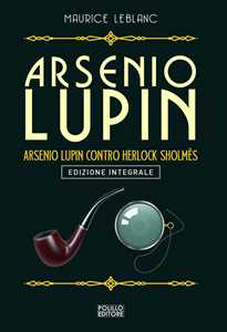 Arsenio Lupin. Arsenio Lupin contro Herlock Sholmès. Vol. 10
