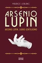 Arsenio Lupin, ladro gentiluomo. Vol. 1