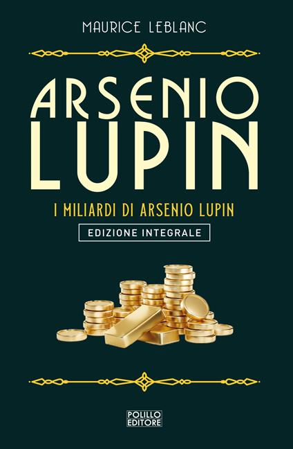 Arsenio Lupin. I miliardi di Arsenio Lupin. Ediz. integrale - Maurice Leblanc - copertina
