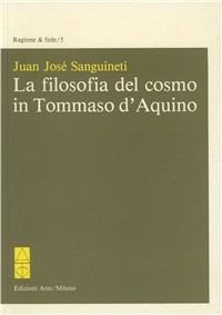 La filosofia del cosmo in Tommaso d'Aquino - Juan José Sanguineti - copertina