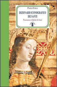Dizionario iconografico dei santi - Paolo Furia - copertina