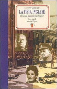 La pista inglese. Chi uccise Mussolini e la Petacci? - Luciano Garibaldi - copertina