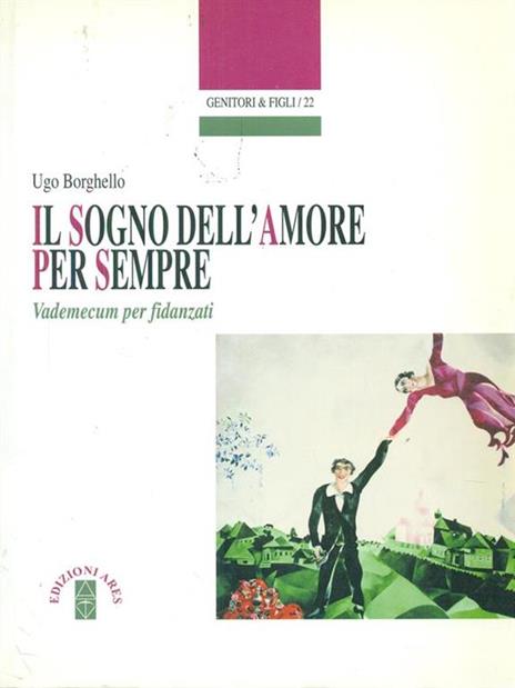 Il sogno dell'amore per sempre. Vademecum per fidanzati - Ugo Borghello - copertina