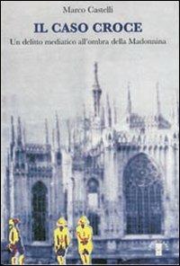 Il caso Croce. Un delitto mediatico all'ombra della Madonnina - Marco Castelli - copertina