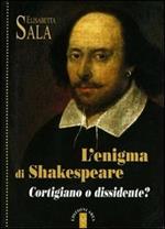 L'enigma di Shakespeare. Cortigiano o dissidente?