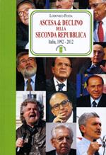 Ascesa & declino della Seconda Repubblica. Dal 1992 al 2012