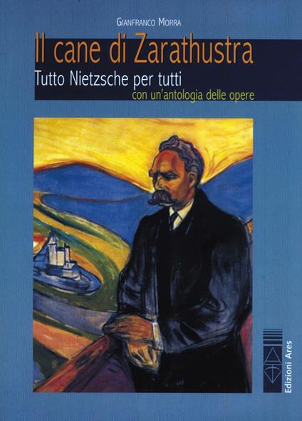 Il cane di Zarathustra. Tutto Nietzsche per tutti. Con un antologia delle opere - Gianfranco Morra - copertina