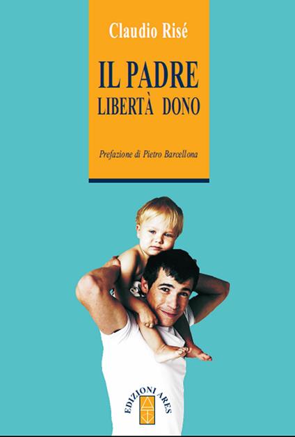 Il padre. Libertà dono - Claudio Risé - ebook
