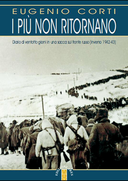 I più non ritornano. Diario di ventotto giorni in una sacca sul fronte russo (inverno 1942-43) - Eugenio Corti - ebook