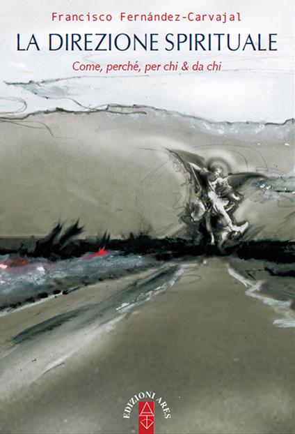 La direzione spirituale. Come, perché, per chi & da chi - Francisco Fernández Carvajal - ebook