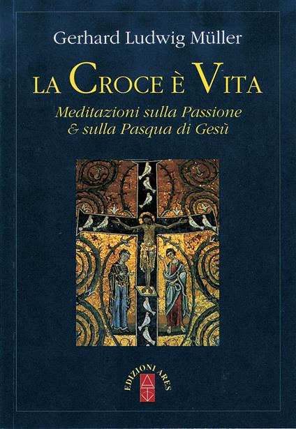 La croce è vita. Meditazioni sulla passione & sulla Pasqua di Gesù - Gerhard Ludwig Müller - ebook