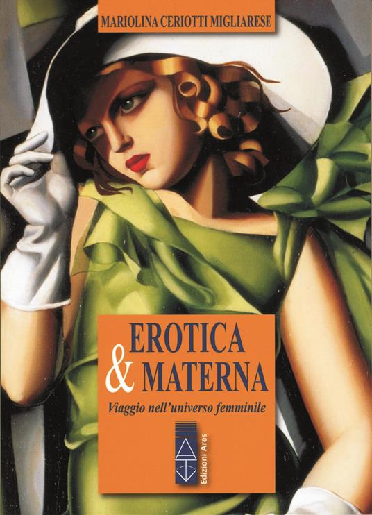 Erotica & materna. Viaggio nell'universo femminile - Mariolina Ceriotti Migliarese - copertina
