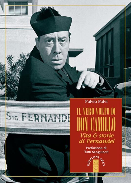 Il vero volto di don Camillo. Vita & storie di Fernandel - Fulvio Fulvi - ebook