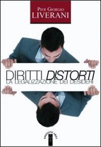 Diritti distorti. La legalizzazione dei desideri - P. Giorgio Liverani - copertina