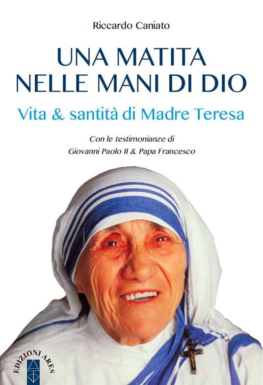 Una matita nelle mani di Dio. Vita & santità di Madre Teresa - Riccardo Caniato - copertina