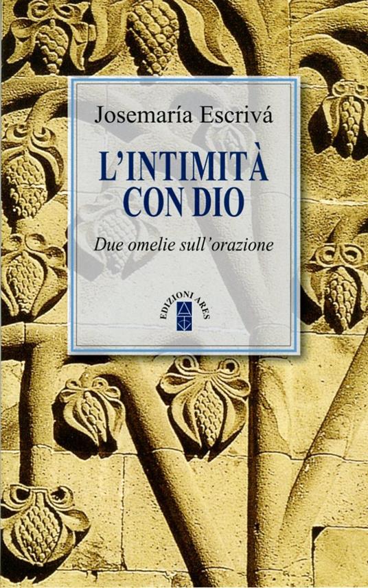 L'intimità con Dio. Due omelie sull'orazione. Nuova ediz. - San Josemaría Escrivá de Balaguer - copertina