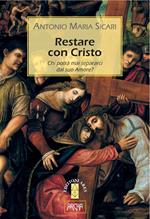 Restare con Cristo. Chi potrà mai separarci dal suo amore?