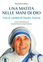 Una matita nelle mani di Dio. Vita & santità di Madre Teresa