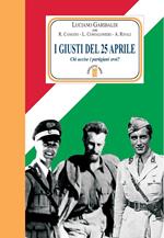 I giusti del 25 aprile. Chi uccise i partigiani eroi? Nuova ediz.