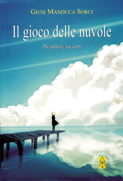 Il gioco delle nuvole. Diciannove racconti - Giusi Manduca Sorci - ebook
