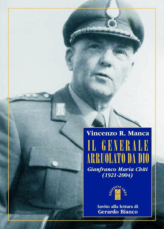 Il generale arruolato da Dio. Gianfranco Maria Chiti (1921-2004) - Vincenzo R. Manca - copertina