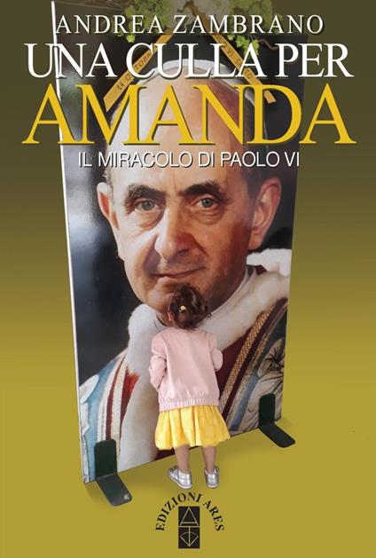 Una culla per Amanda. Il miracolo di Paolo VI - Andrea Zambrano - copertina