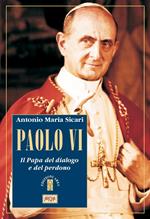 Paolo VI. Il Papa del dialogo e del perdono