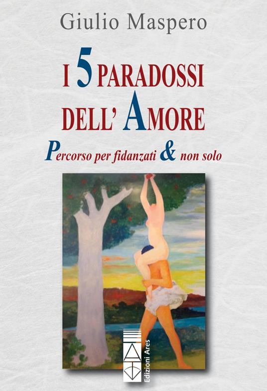 I 5 paradossi dell'amore. Percorso per fidanzati & non solo - Giulio Maspero - ebook