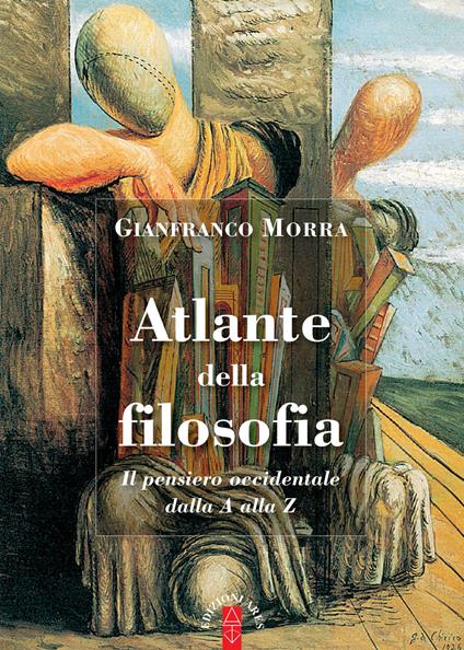 Atlante della filosofia. Il pensiero occidentale dalla A alla Z - Gianfranco Morra - ebook