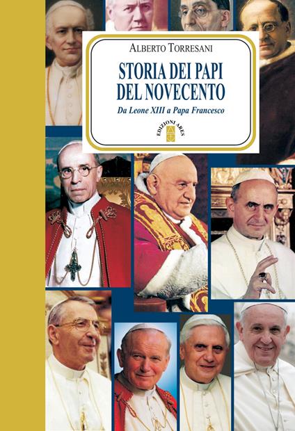 Storia dei papi del Novecento. Da Leone XIII a papa Francesco - Alberto Torresani - ebook