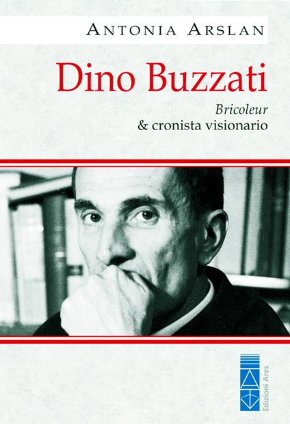 Dino Buzzati. Bricoleur & cronista visionario - Antonia Arslan - copertina