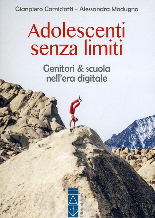 Adolescenti senza limiti. Genitori & scuola nell'era digitale - Giampiero Camiciotti,Alessandra Modugno - copertina