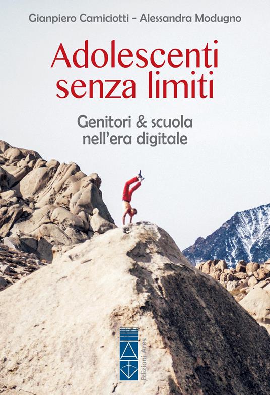 Adolescenti senza limiti. Genitori & scuola nell'era digitale - Giampiero Camiciotti,Alessandra Modugno - ebook