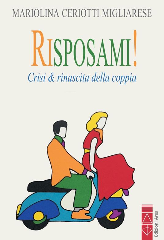 Risposami! Crisi & rinascita della coppia - Mariolina Ceriotti Migliarese - ebook