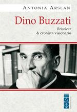 Dino Buzzati. Bricoleur & cronista visionario