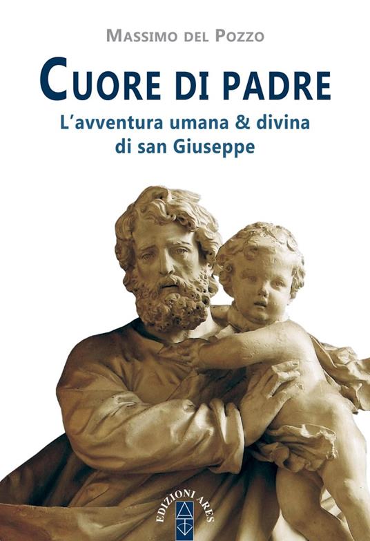 Cuore di Padre. L'avventura umana & divina di san Giuseppe - Massimo Del Pozzo - ebook