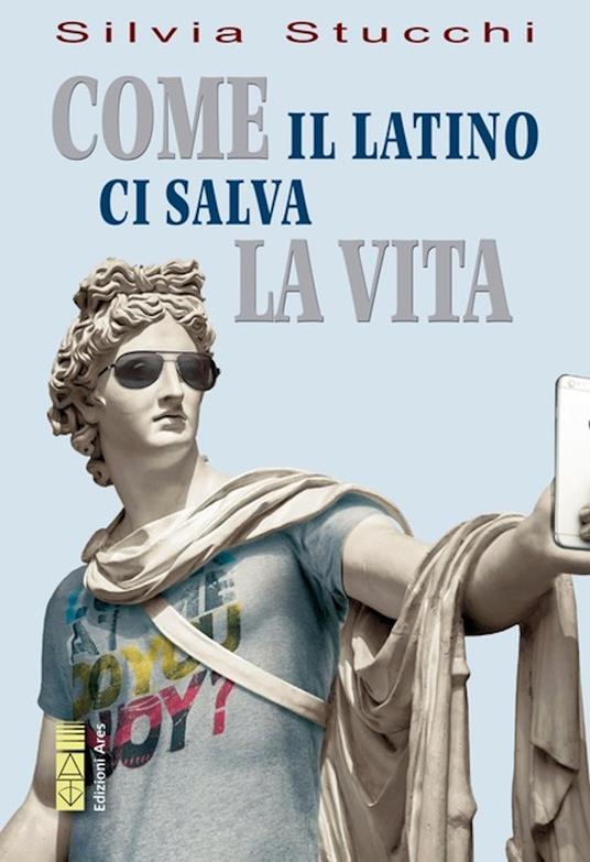 Come il latino ci salva la vita - Silvia Stucchi - ebook