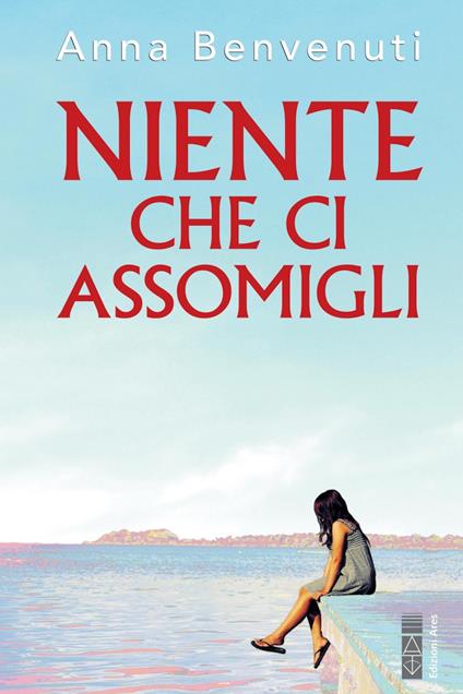 Niente che ci assomigli - Anna Benvenuti - ebook