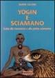 Yogin e sciamano. Guida alla conoscenza e alla pratica sciamanica - Selene Calloni Williams - copertina