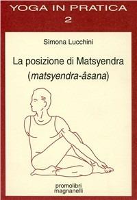 La posizione di Matsyendra (Matsyendra-Âsana) - Simona Lucchini - copertina