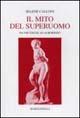 Il mito del superuomo. Da Nietzsche ad Aurobindo - Selene Calloni Williams - copertina