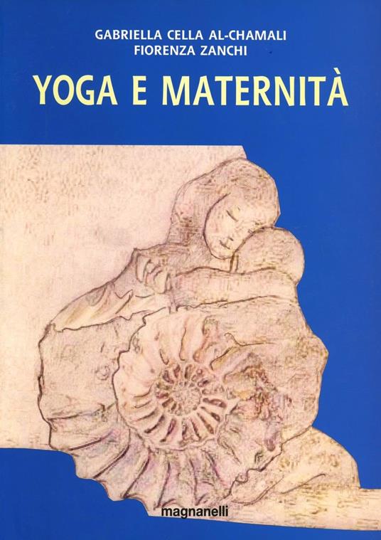 Yoga e maternità - Gabriella Cella Al-Chamali,Fiorenza Zanchi - copertina